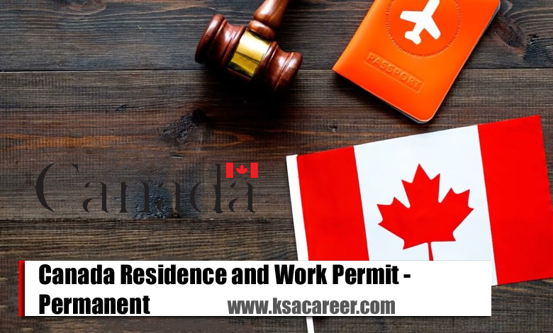 Canada Residence and Work Permit - Permanent