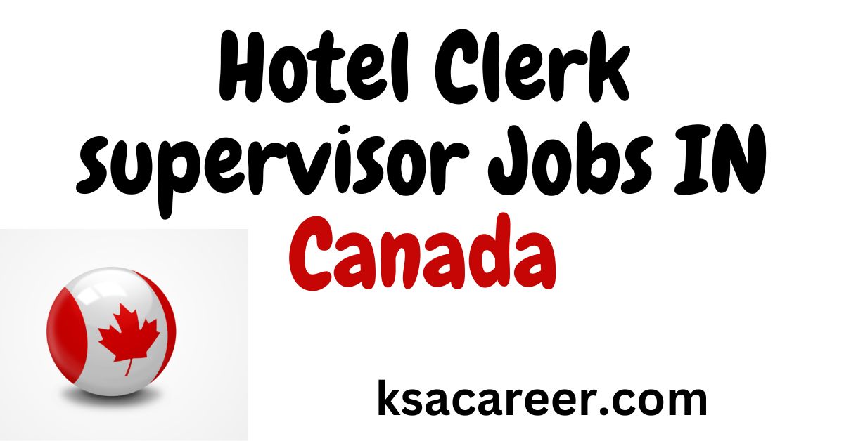Hotel Clerk Supervisor Jobs in Canada