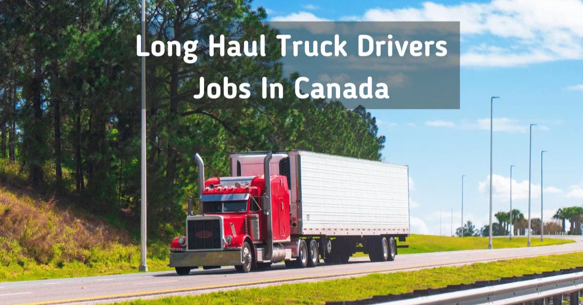 Long Haul Truck Driver Jobs in Canada