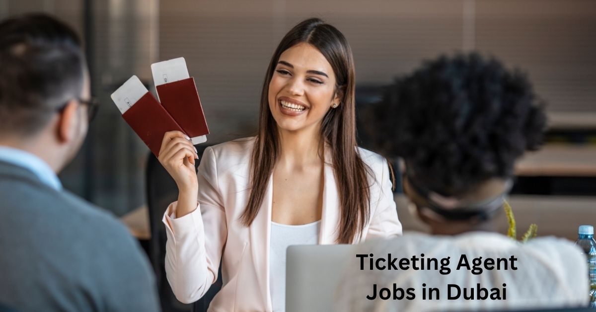 Ticketing Agent Jobs in Dubai