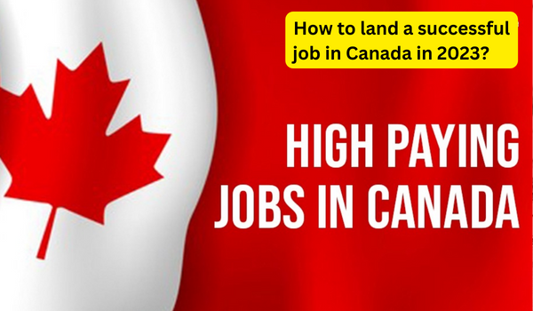 How to land a successful job in Canada in 2023?