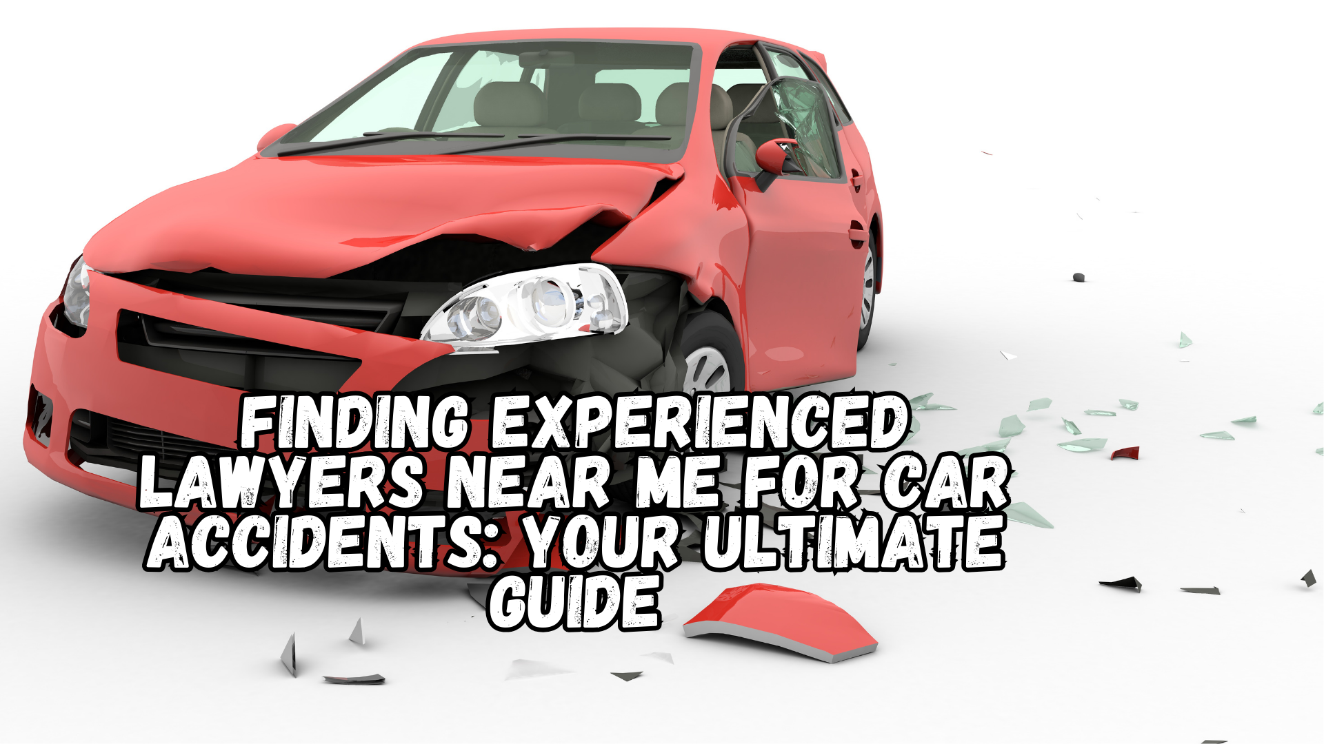 Finding Experienced Lawyers Near Me for Car Accidents: Your Ultimate Guide