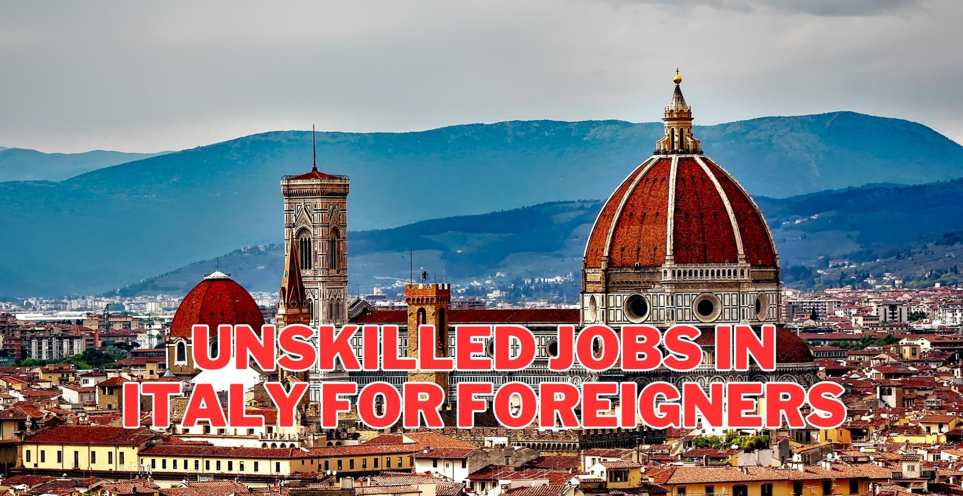 Unskilled Jobs in Italy for foreigners