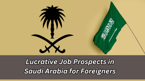 Lucrative Job Prospects in Saudi Arabia for Foreigners