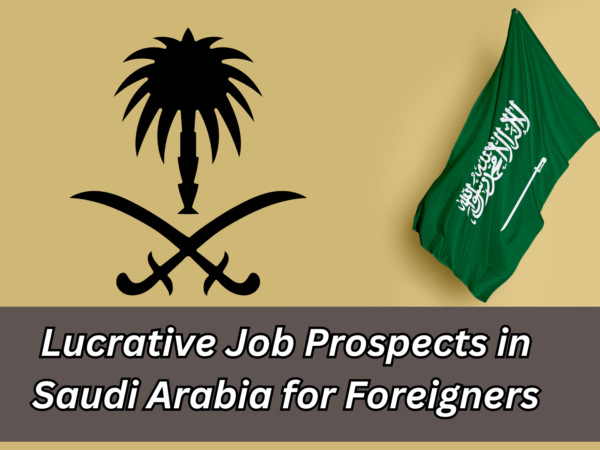 Lucrative Job Prospects in Saudi Arabia for Foreigners