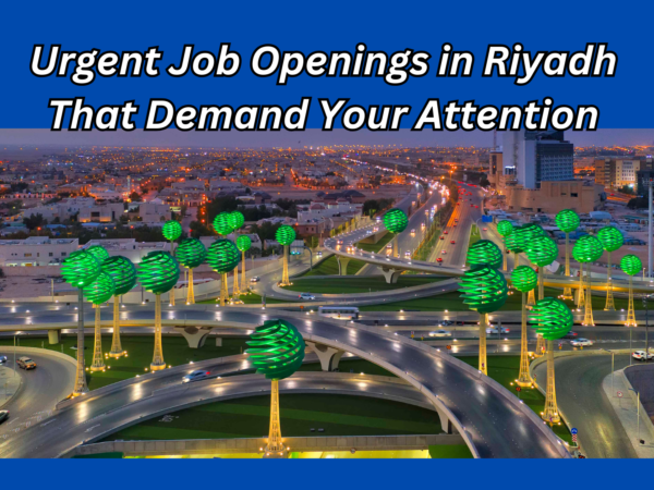 Urgent Job Openings in Riyadh That Demand Your Attention
