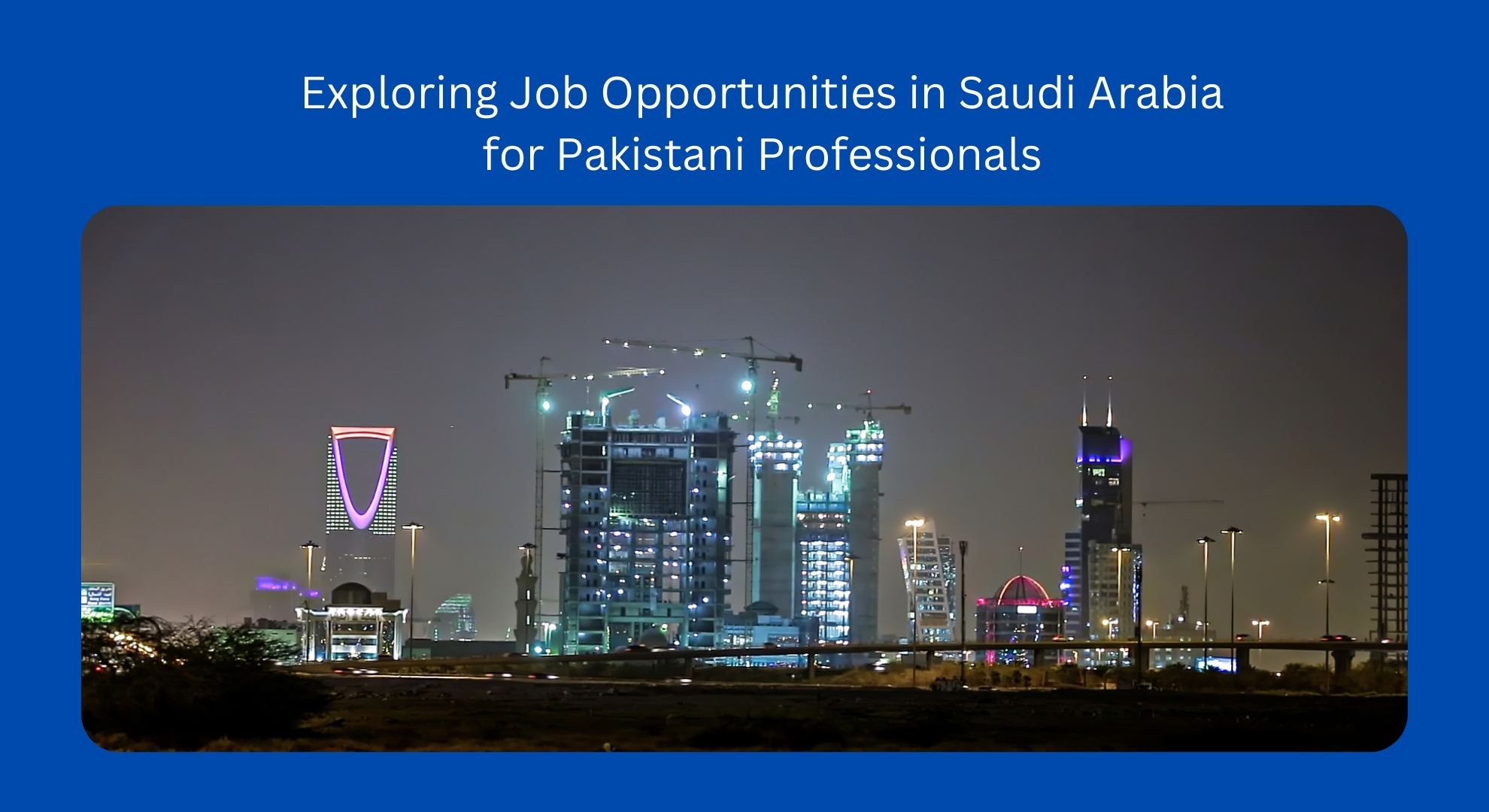 Exploring Job Opportunities in Saudi Arabia for Pakistani Professionals