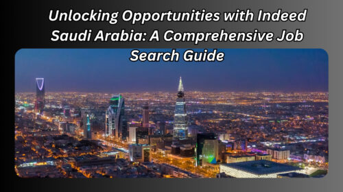 Unlocking Opportunities with Indeed Saudi Arabia: A Comprehensive Job Search Guide