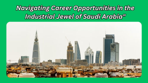 Navigating Career Opportunities in the Industrial Jewel of Saudi Arabia"
