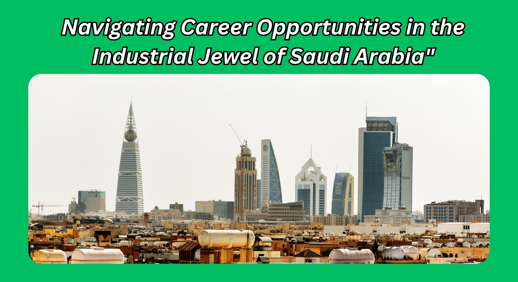 Navigating Career Opportunities in the Industrial Jewel of Saudi Arabia"