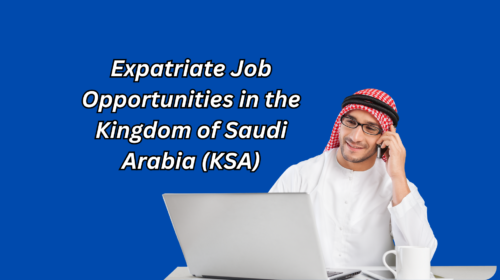 Expatriate Job Opportunities in the Kingdom of Saudi Arabia (KSA)