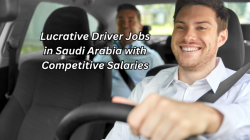 Lucrative Driver Jobs in Saudi Arabia with Competitive Salaries