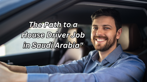 The Path to a House Driver Job in Saudi Arabia"