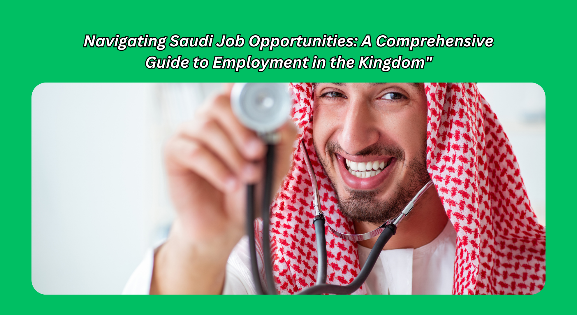 Navigating Saudi Job Opportunities: A Comprehensive Guide to Employment in the Kingdom"