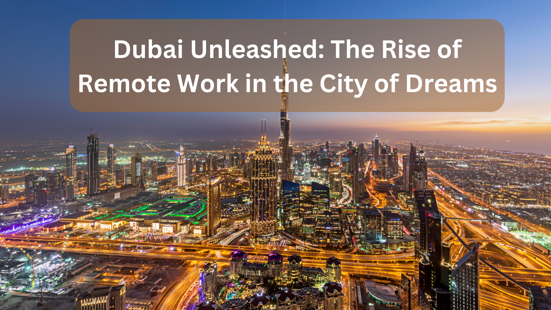 Dubai Unleashed: The Rise of Remote Work in the City of Dreams"