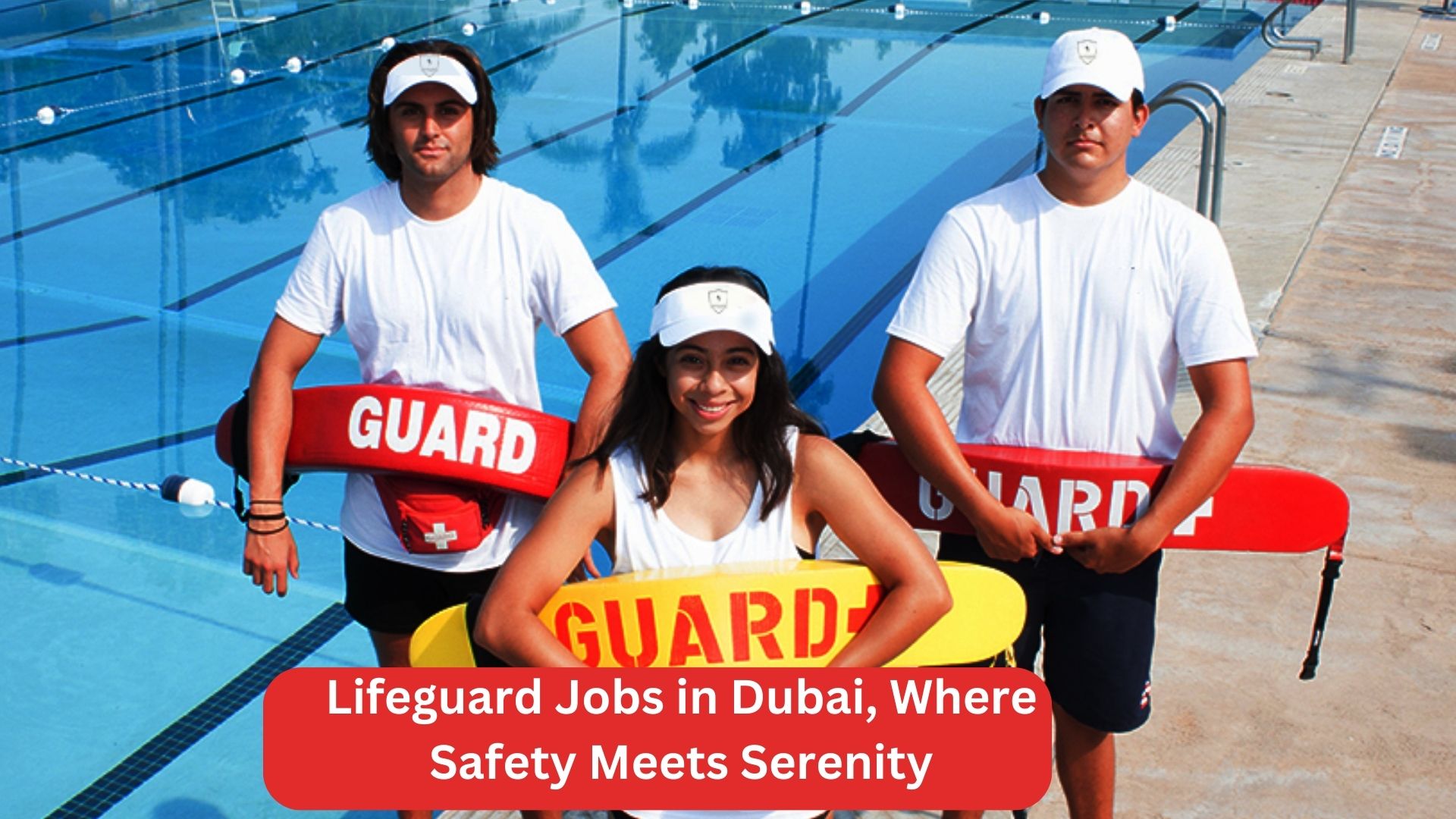 Lifeguard Jobs in Dubai, Where Safety Meets Serenity