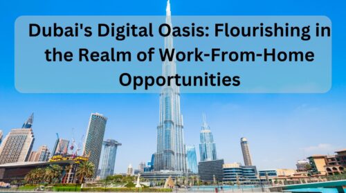 Dubai's Digital Oasis: Flourishing in the Realm of Work-From-Home Opportunities