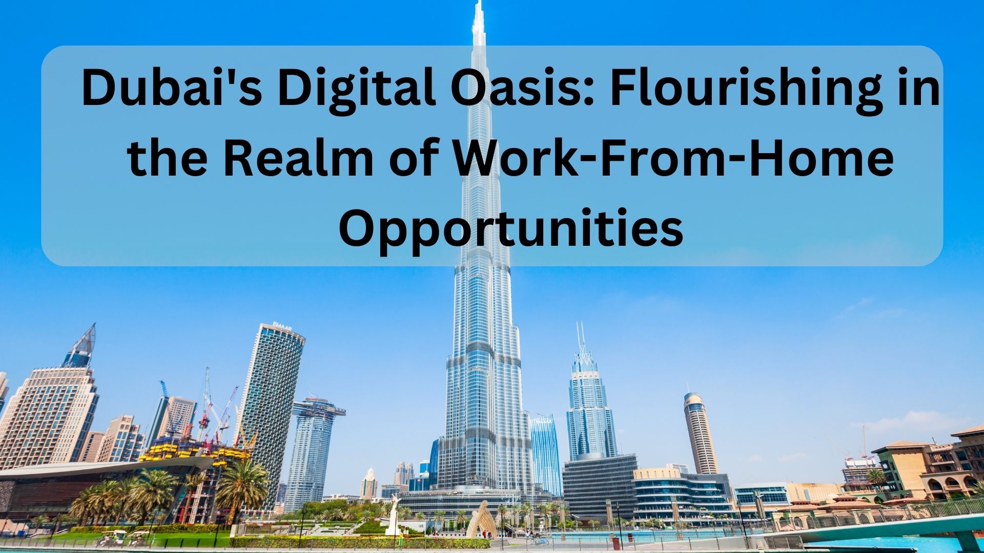 Dubai's Digital Oasis: Flourishing in the Realm of Work-From-Home Opportunities