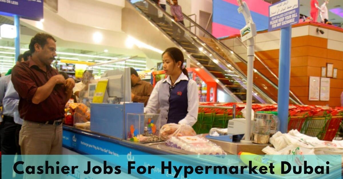 Cashier Jobs For Hypermarket Dubai