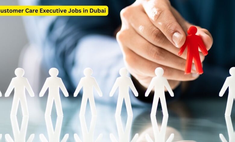 Customer Care Executive Jobs in Dubai