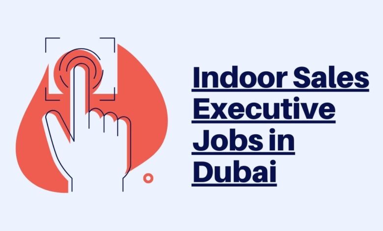 Indoor Sales Executive Jobs in Dubai