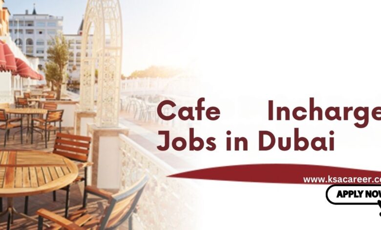 Cafe Incharge Jobs in Dubai