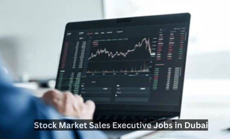 Stock Market Sales Executive Jobs in Dubai