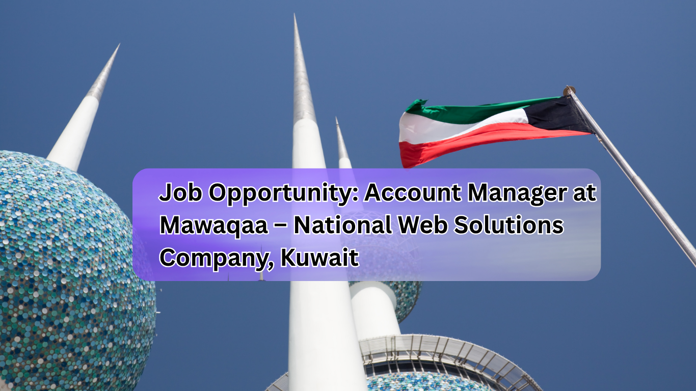 Job Opportunity: Account Manager at Mawaqaa – National Web Solutions Company, Kuwait