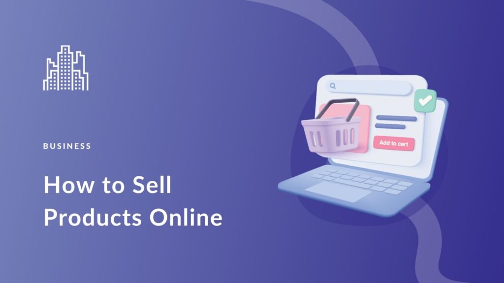 Selling Products Online: A Complete Beginner’s Guide to Earning from Home