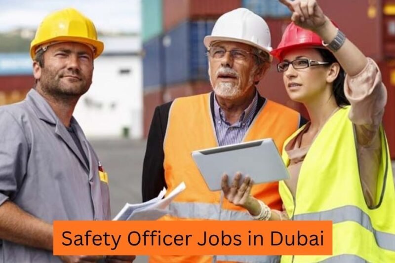 Safety Officer Jobs in Dubai – UAE